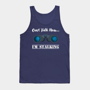 Can't talk now I'm Stalking - Stalker Social Media Tank Top